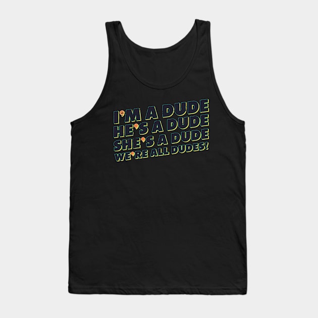 I'm A Dude He's A Dude She's A Dude We're All Dudes Tank Top by US GIFT